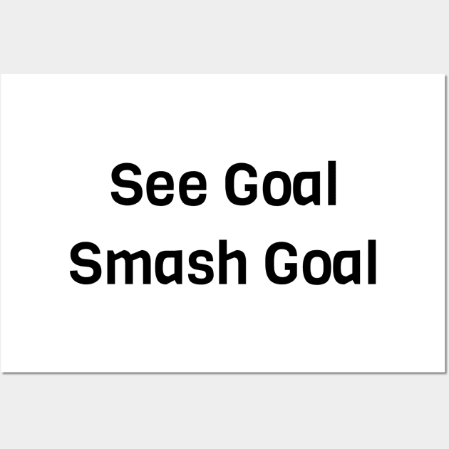 See Goal Smash Goal Wall Art by Jitesh Kundra